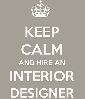 the message keep calm and hire an interior designer